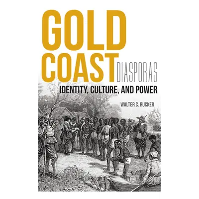 "Gold Coast Diasporas: Identity, Culture, and Power" - "" ("Rucker Walter C.")