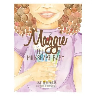 "Maggie the Milkshake Baby" - "" ("Bostick Dawn H.")