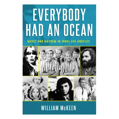 "Everybody Had an Ocean: Music and Mayhem in 1960s Los Angeles" - "" ("McKeen William")