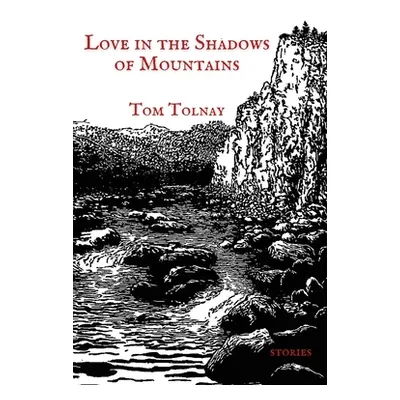 "Love in the Shadows of Mountains: 19 Adirondack Episodes" - "" ("Tolnay Tom")