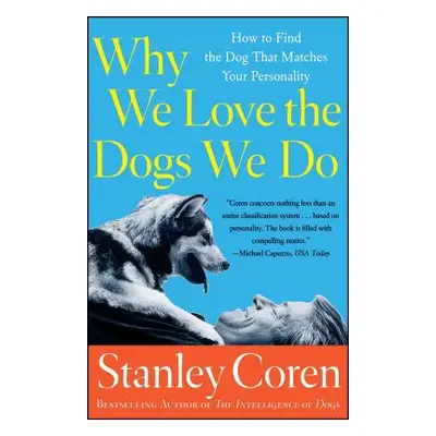 "Why We Love the Dogs We Do: How to Find the Dog That Matches Your Personality" - "" ("Coren Sta