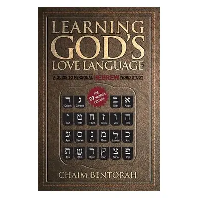 "Learning God's Love Language: A Guide to Personal Hebrew Word Study" - "" ("Bentorah Chaim")