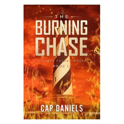 "The Burning Chase: A Chase Fulton Novel" - "" ("Daniels Cap")