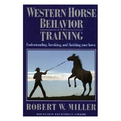 "Western Horse Behavior and Training" - "" ("Miller Robert W.")