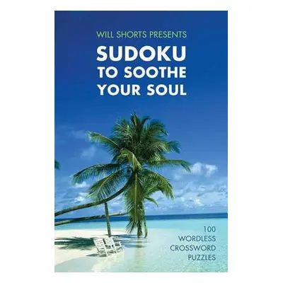 "Will Shortz Presents Sudoku to Soothe Your Soul" - "" ("Shortz Will")