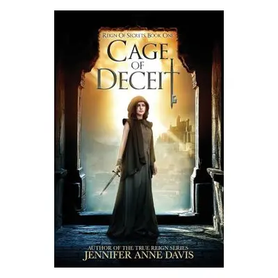 "Cage of Deceit: Reign of Secrets, Book 1" - "" ("Davis Jennifer Anne")