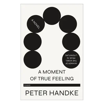 "A Moment of True Feeling" - "" ("Handke Peter")