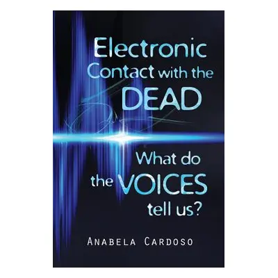 "Electronic Contact with the Dead: What do the Voices Tell Us?" - "" ("Cardoso Anabela")