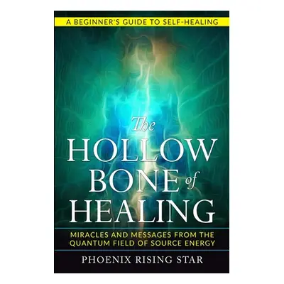 "The Hollow Bone of Healing: Miracles and Messages from the Quantum Field of Source Energy" - ""