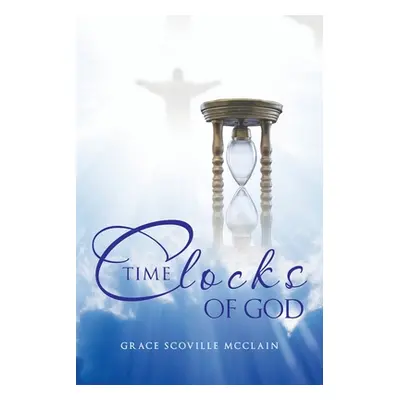 "Time Clocks of God" - "" ("McClain Grace Scoville")