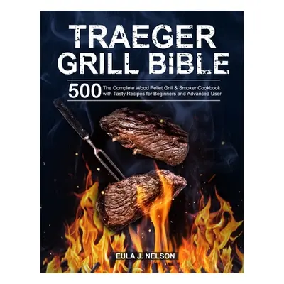 "Traeger Grill Bible" - "" ("Nelson Eula J.")