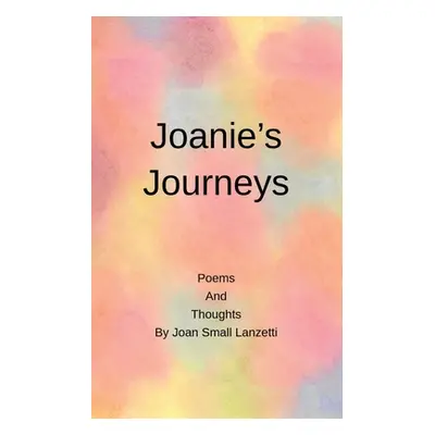 "Joanie's Journey: Poems and Thoughts" - "" ("Lanzetti Joan Small")