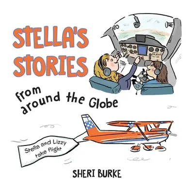 "Stella's Stories from around the Globe: Stella and Lizzy take flight" - "" ("Burke Sheri")