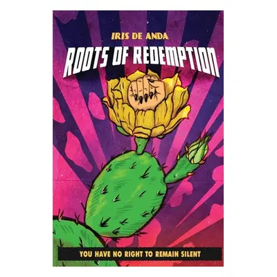 "Roots of Redemption: You have no Right to remain Silent" - "" ("de Anda Iris")