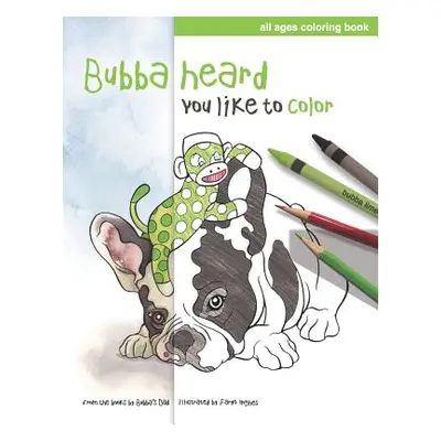 "Bubba Heard You Like To Color: (All Ages Coloring Book)" - "" ("Hughes Faryn")