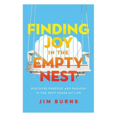 "Finding Joy in the Empty Nest: Discover Purpose and Passion in the Next Phase of Life" - "" ("B