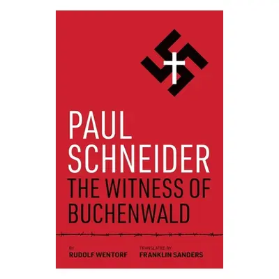 "Paul Schneider: The Witness of Buchenwald" - "" ("Wentorf Rudolf")