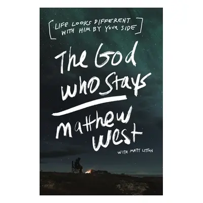 "The God Who Stays: Life Looks Different with Him by Your Side" - "" ("West Matthew")