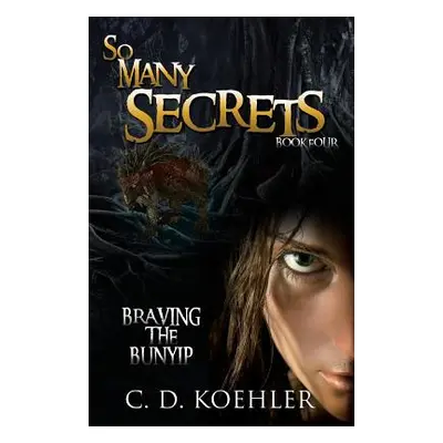 "So Many Secrets: Braving the Bunyip Book Four" - "" ("Koehler C. D.")