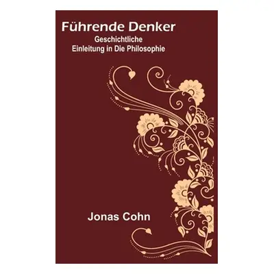 "Fhrende Denker: Geschichtliche Einleitung in die Philosophie" - "" ("Cohn Jonas")