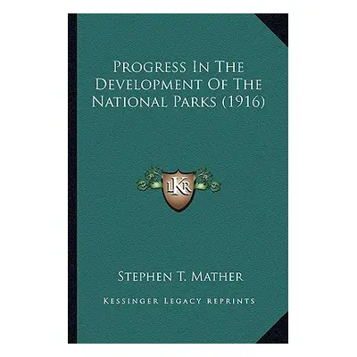 "Progress In The Development Of The National Parks (1916)" - "" ("Mather Stephen T.")