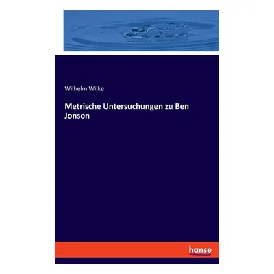 "Metrische Untersuchungen zu Ben Jonson" - "" ("Wilke Wilhelm")