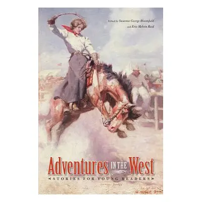 "Adventures in the West: Stories for Young Readers" - "" ("Bloomfield Susanne George")