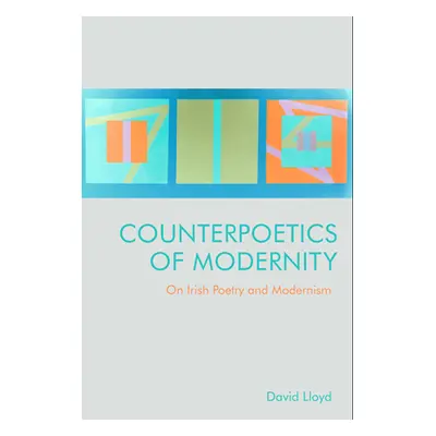 "Counterpoetics of Modernity: On Irish Poetry and Modernism" - "" ("Lloyd David")