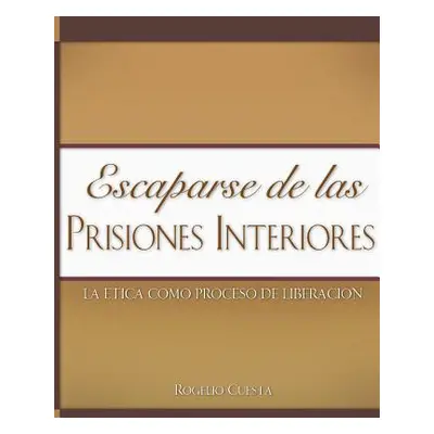 "Escaparse de las prisiones interiores" - "" ("Cuesta Rogelio")