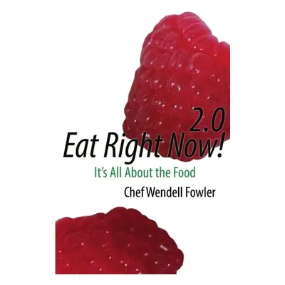 "Eat Right Now 2.0: It's All About the Food" - "" ("Fowler Chef Wendell")