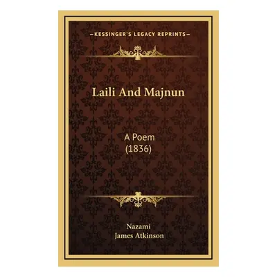 "Laili And Majnun: A Poem (1836)" - "" ("Nazami")