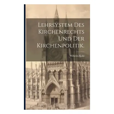 "Lehrsystem des Kirchenrechts und der Kirchenpolitik." - "" ("Kahl Wilhelm")