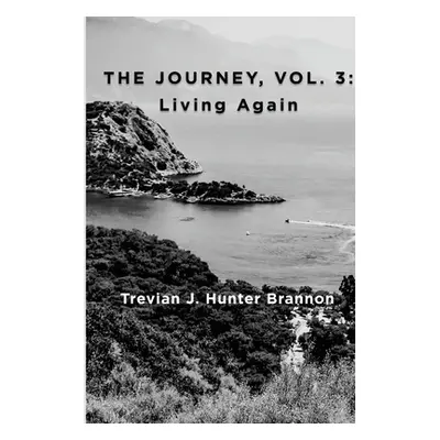 "The Journey, Vol. 3: Living Again" - "" ("Hunter Brannon Trevian J.")