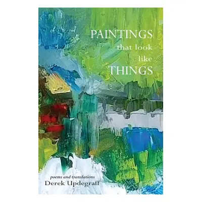 "Paintings that Look Like Things" - "" ("Updegraff Derek")