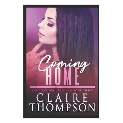 "Coming Home: The Compound Trilogy - Book 3" - "" ("Thompson Claire")