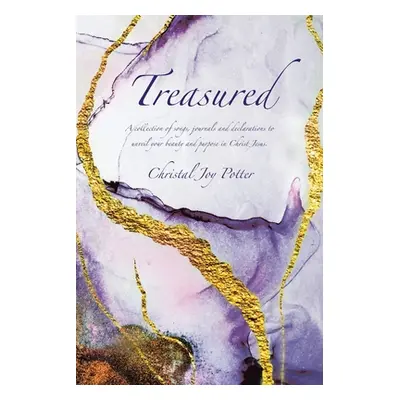 "Treasured: A collection of songs, journals and declarations to unveil your beauty and purpose i