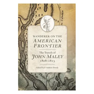 "Wanderer on the American Frontier: The Travels of John Maley, 1808-1813" - "" ("Maley John")