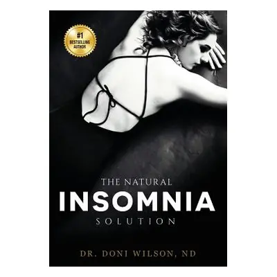 "The Natural Insomnia Solution: How to Fall Asleep, Stay Asleep, Restore Your Health and Regain 