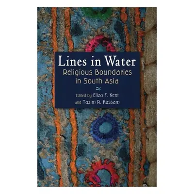 "Lines in Water: Religious Boundaries in South Asia" - "" ("Kent Eliza F.")