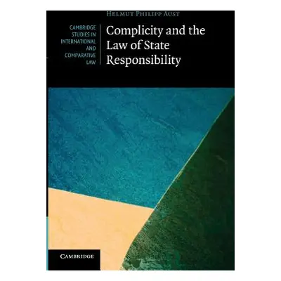 "Complicity and the Law of State Responsibility" - "" ("Aust Helmut Philipp")