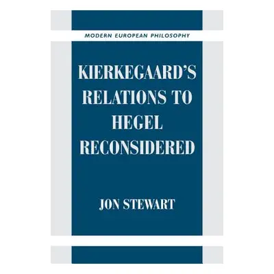 "Kierkegaard's Relations to Hegel Reconsidered" - "" ("Stewart Jon")