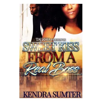 "Sweet Kiss From A Real Boss" - "" ("Sumter Kendra")