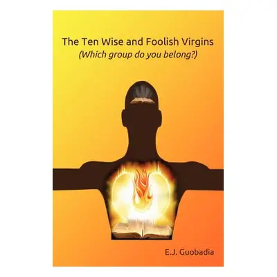 "The Ten Wise and Foolish Virgins (Which Group Do You Belong)?" - "" ("Guobadia E. J.")