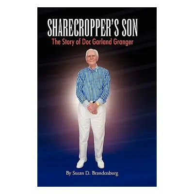 "Sharecropper's Son - The Story of Doc Garland Granger" - "" ("Brandenburg Susan D.")