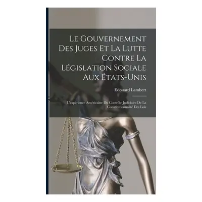 "Le gouvernement des juges et la lutte contre la lgislation sociale aux tats-Unis: L'exprience a