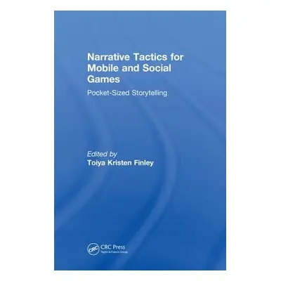 "Narrative Tactics for Mobile and Social Games: Pocket-Sized Storytelling" - "" ("Kristen Finley