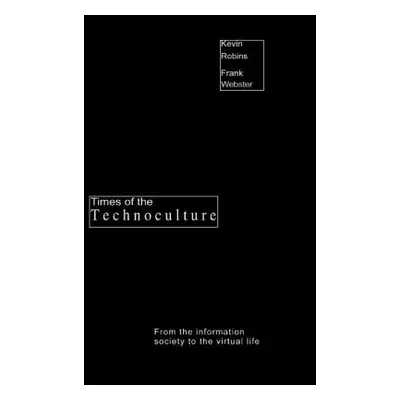 "Times of the Technoculture: From the Information Society to the Virtual Life" - "" ("Robins Kev