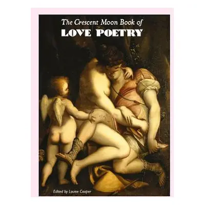 "The Crescent Moon Book of Love Poetry" - "" ("Cooper Louise")