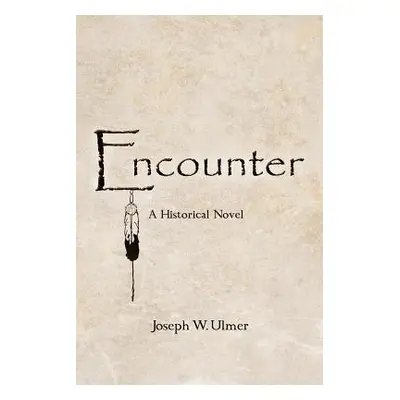 "Encounter: A Historical Novel" - "" ("Ulmer Joseph W.")