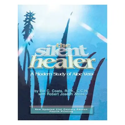 "The Silent Healer: A Modern Study of Aloe Vera" - "" ("Coats Bill C.")